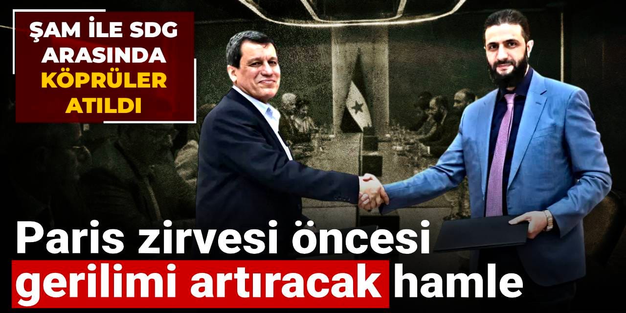 Şam ile SDG arasında köprüler atıldı: Paris zirvesi öncesi gerilimi artıracak hamle