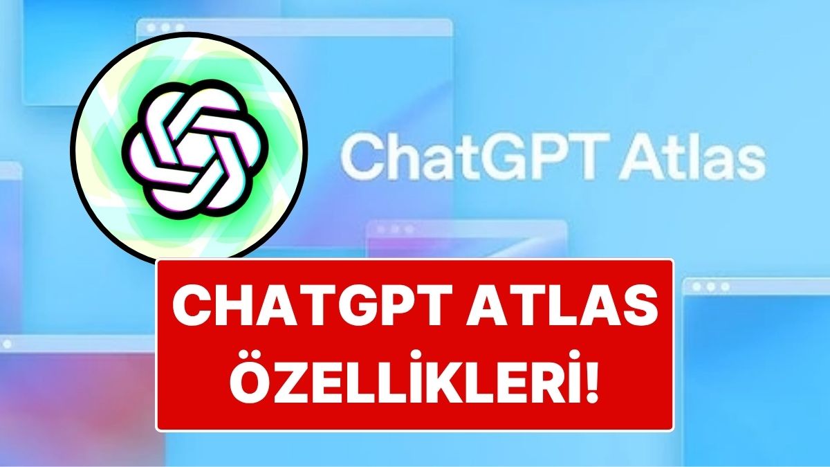 ChatGPT Atlas Nedir, Nasıl Kullanılır? ChatGPT Atlas Özellikleri