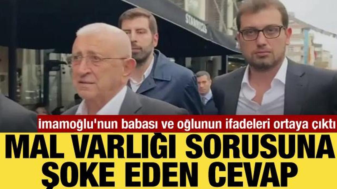 İmamoğlu’nun babası ve oğlunun ifadelerinde çarpıcı detaylar: Mal varlığını sayamadı!