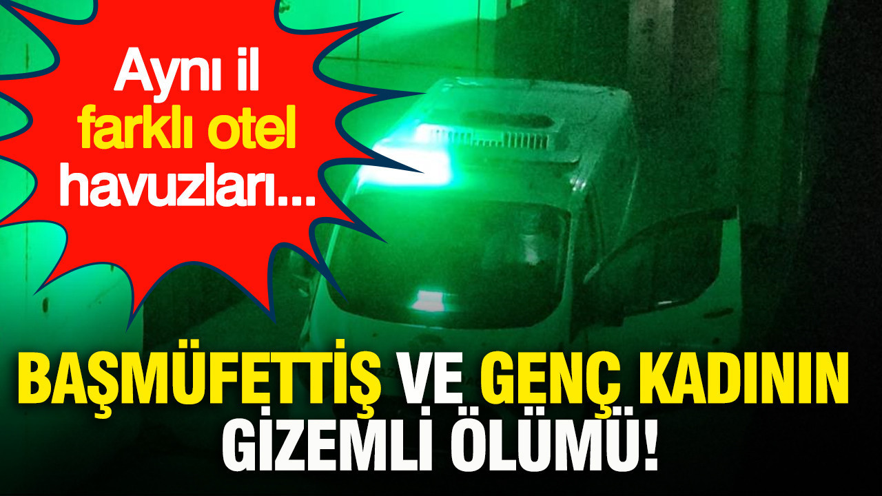 basmufettis-ve-genc-kadinin-supheli-olumu-ayni-il-farkli-otel-havuzlari-H8ZPLHkt
