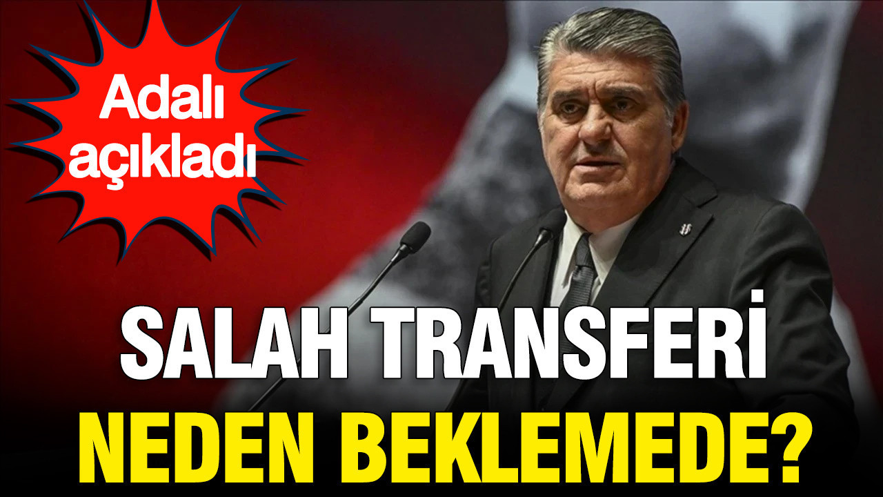 Serdal adali acikladi salah transferi neden beklemede wB5IRlRR